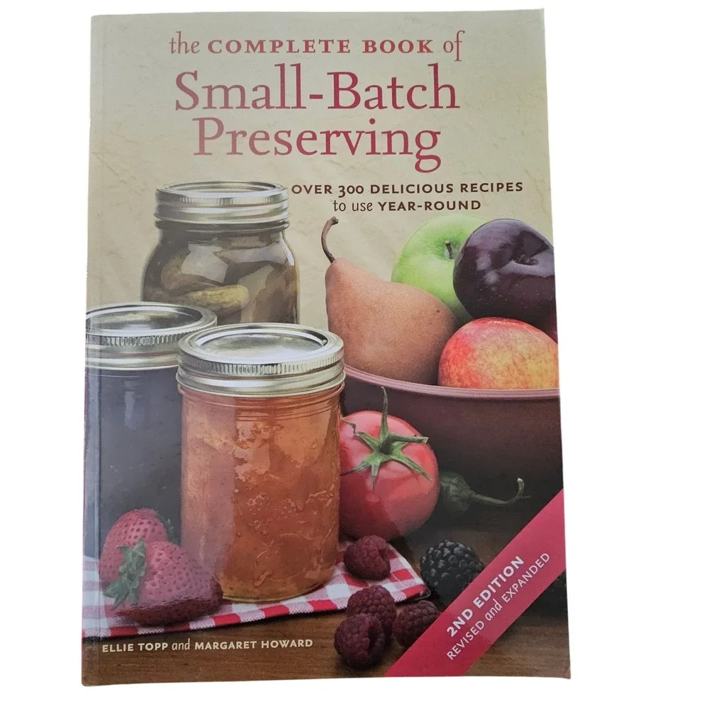 The Complete Book of Small-Batch Preserving Ellie Topp Margaret Howard 2nd Ed